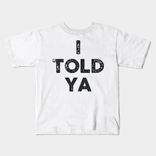 I Told Ya Kids T-Shirt